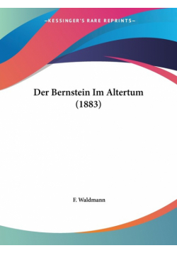 Der Bernstein Im Altertum (1883)