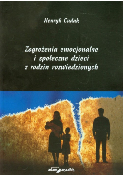Cudak Henryk - Zagrożenia emocjonalne i społeczne dzieci z rodzin rozwiedzionych