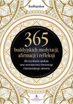 365 buddyjskich medytacji, afirmacji i refleksji dla uzyskania spokoju oraz wewnętrznej równowagi