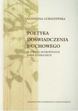 Lubaszewska Antonina - Poetyka doświadczenia duchowego