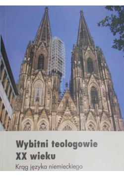 Wybitni teologowie XX wieku Krąg języka niemieckiego