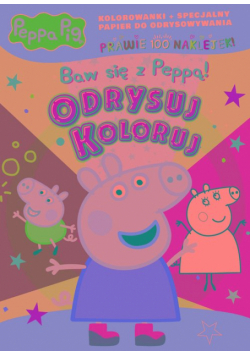 Baw się z Peppą! Świnka Peppa. Odrysuj koloruj