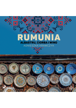 Rumunia. Albastru, ciorba i wino