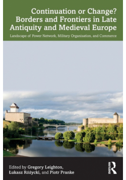 Continuation or Change? Borders and Frontiers in Late Antiquity and Medieval Europe
