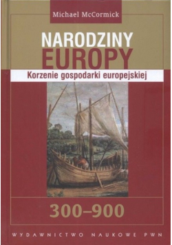 Narodziny Europy Korzenie gospodarki europejskiej 300 - 900
