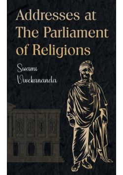 Addresses at The Parliament of Religions