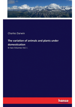 The variation of animals and plants under domestication