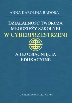 Działalność twórcza młodzieży szkolnej w cyberprzestrzeni a jej osiągnięcia edukacyjne