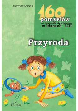Przyroda 160 pomysłów na nauczanie zintegrowane w klasach 1-3