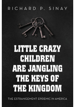 Little Crazy Children are Jangling the Keys of the Kingdom