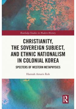 Christianity, the Sovereign Subject, and Ethnic Nationalism in Colonial Korea