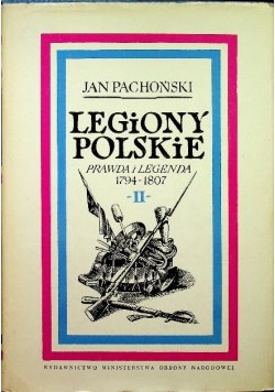 Legiony Polskie. Prawda i legenda 1794-1807 Tom II