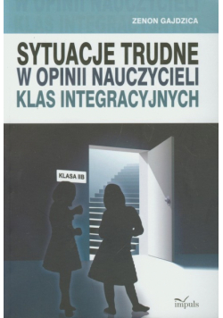 Gajdzica Zenon - Sytuacje trudne w opinii nauczycieli klas integracyjnych
