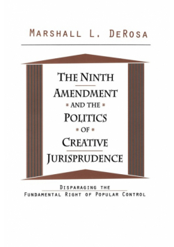 The Ninth Amendment and the Politics of Creative Jurisprudence