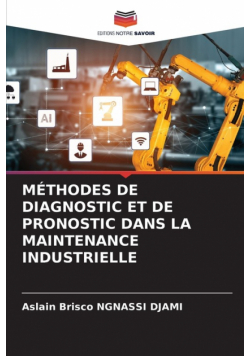 Méthodes De Diagnostic Et De Pronostic Dans La Maintenance Industrielle
