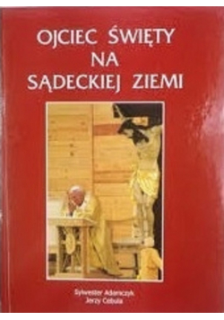 Ojciec święty sądeckiej ziemi