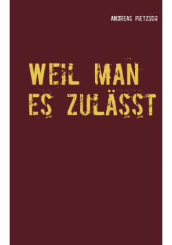 Weil man es zulässt
