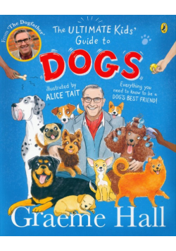 The Ultimate Kids’ Guide to Dogs