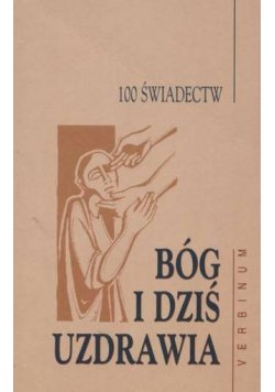 Bóg i dziś uzdrawia