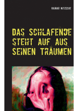 Das Schlafende steht auf aus seinen Träumen