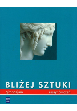 Bliżej sztuki Zeszyt ćwiczeń