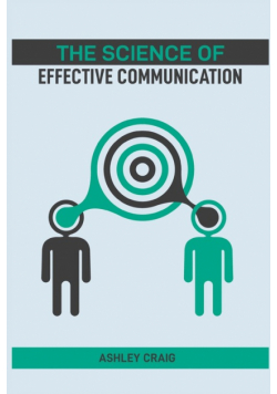 The Science Of Effective Communication