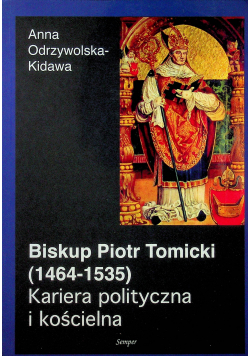 Biskup Piotr Tomicki Kariera polityczna i kościelna