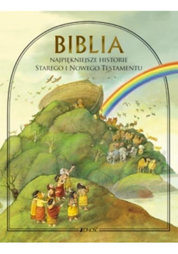 Biblia najpiękniejsze historie Starego i Nowego Testamentu