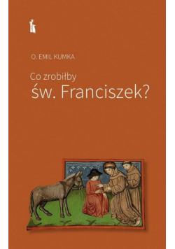 Co zrobiłby św. Franciszek?