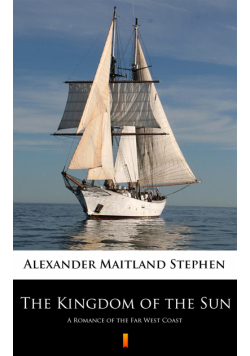 The Kingdom of the Sun. A Romance of the Far West Coast