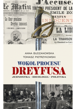 Wokół procesu Dreyfusa. Jednostka – Ideologia – Polityka