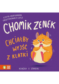Chomik Zenek chciałby wyjść z klatki. Książka o strachu