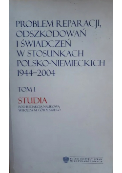 Problem reparacji odszkodowań i świadczeń w stosunkach polsko niemieckich 1944 2004 Tom I