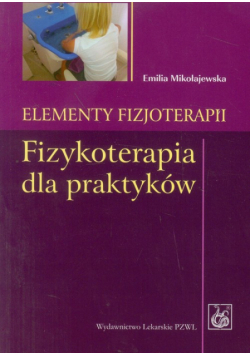 Elementy fizjoterapii Fizykoterapia dla praktyków