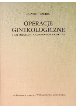 Operacje ginekologiczne i ich podstawy anatomo - topograficzne
