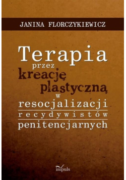 Terapia przez kreację plastyczną w resocjalizacji recydywistów penitencjarnych