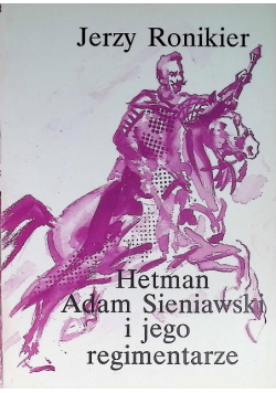 Hetman Adam Sieniawski i jego regimentarze