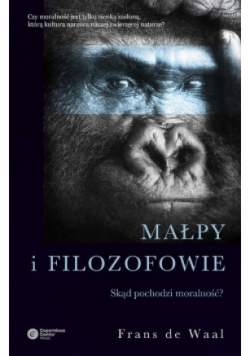 Małpy i filozofowie. Skąd pochodzi moralność?