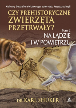 Czy prehistoryczne zwierzęta przetrwały Tom 2