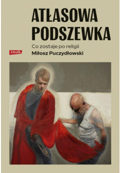 Atłasowa podszewka. Co nam zostaje po religii