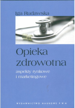 Opieka zdrowotna aspekty rynkowe i marketingowe