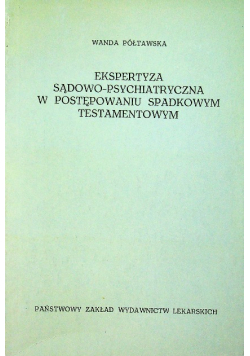 Ekspertyza sądowo -psychiatryczna w postępowaniu spadkowym testamentowym