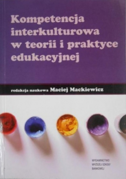 Kompetencja interkulturowa w teorii i praktyce edukacyjnej