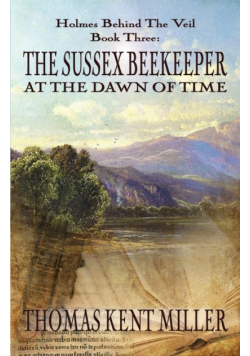 The Sussex Beekeeper at the Dawn of Time (Holmes Behind The Veil Book 3)