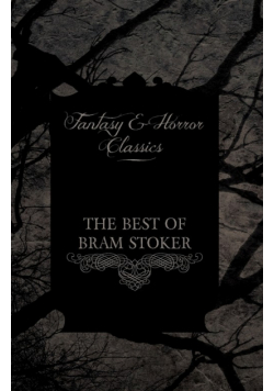 The Best of Bram Stoker - Short Stories From the Master of Macabre (Fantasy and Horror Classics)