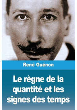 Le règne de la quantité et les signes des temps