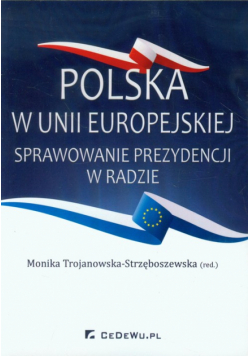 Polska w Unii Europejskiej Sprawowanie prezydencji w Radzie