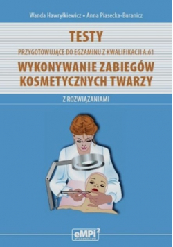 Testy przygotowujące do egzaminu z kwalifikacji A.61 Wykonywanie zabiegów kosmetycznych twarzy z rozwiązaniami
