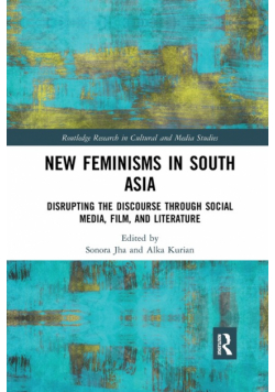 New Feminisms in South Asian Social Media, Film, and Literature
