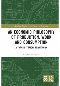 An Economic Philosophy of Production, Work and Consumption